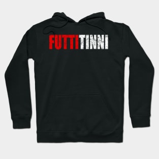 Futtitinni Sicilian Word T-shirt Hoodie